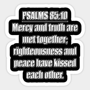 PSALMS 85:10 KJV "Mercy and truth are met together; righteousness and peace have kissed each other." Sticker